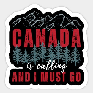 Canada Is Calling And I Must Go Sticker